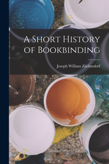 A Short History of Bookbinding by Joseph William Zaehnsdorf - Paperback