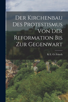 Der Kirchenbau Des Protestismus Von Der Reformation Bis Zur Gegenwart by K E O Fritsch - Paperback