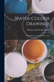 Water-colour Drawings; Forty Drawings by John Sell Cotman by Manson and Woods Christie - Paperback