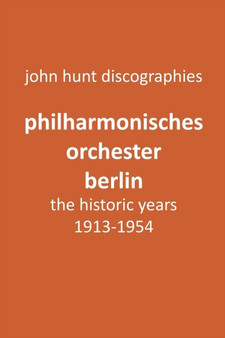 Philharmonisches Orchester Berlin, the historic years, 1913-1954. (Berlin Philharmonic Orchestra). by John Hunt - Paperback