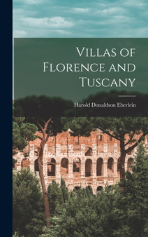 Villas of Florence and Tuscany by Harold Donaldson Eberlein - Hardback
