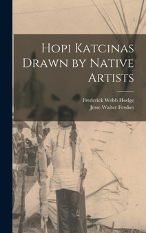 Hopi Katcinas Drawn by Native Artists by Jesse Walter Fewkes - Hardback