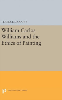 William Carlos Williams and the Ethics of Painting by Terence Diggory - Hardback