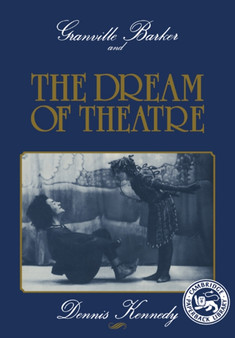 Granville Barker and the Dream of Theatre by Dennis Kennedy - Paperback