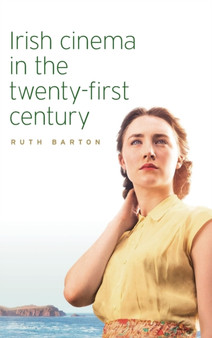 Irish Cinema in the Twenty-First Century by Ruth Barton - Hardback