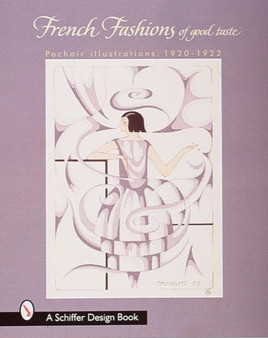 French Fashions of Good Taste : 1920-1922 from Pochoir Illustrations by Ltd. Schiffer Publishing - Hardback
