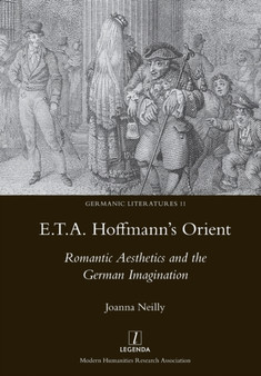 E.T.A. Hoffmann's Orient : Romantic Aesthetics and the German Imagination : 11 by Joanna Neilly - Paperback E.T.A. Hoffmann's Orient : Romantic Aesthetics and the German Imagination : 11 by Joanna Neilly - Paperback