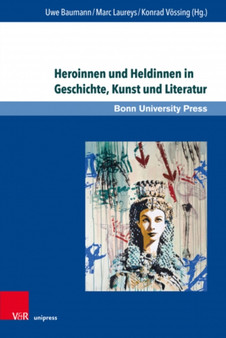 Heroinnen und Heldinnen in Geschichte, Kunst und Literatur by Uwe Baumann - Hardback