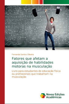 Fatores que afetam a aquisicao de habilidades motoras na musculacao by Fernanda Santos Oliveira - Paperback