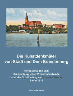 Die Kunstdenkmaler von Stadt und Dom Brandenburg : Die Kunstdenkmaler der Provinz Brandenburg, Band II, Teil 3, Berlin 1912 by Theodor Goecke - Paperback