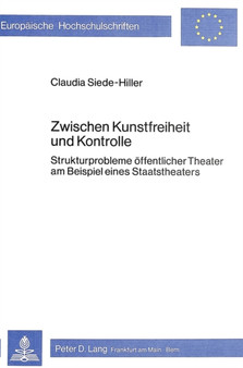 Zwischen Kunstfreiheit und Kontrolle : Strukturprobleme oeffentlicher Theater am Beispiel eines Staatstheaters by Siede-Hiller Claudia Siede-Hiller - Paperback