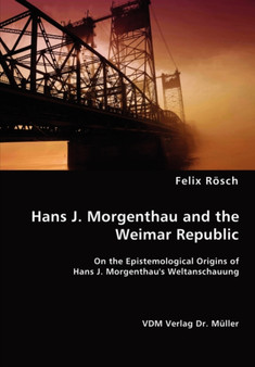 Hans J. Morgenthau and the Weimar Republic by Felix Rosch - Paperback