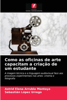 Como as oficinas de arte capacitam a criacao de um estudante by Astrid Elena Arrubla Montoya - Paperback