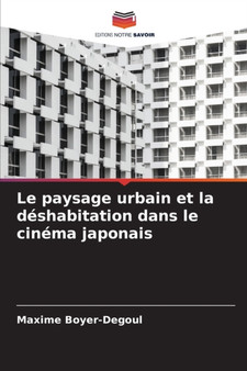 Le paysage urbain et la deshabitation dans le cinema japonais by Maxime Boyer-Degoul - Paperback