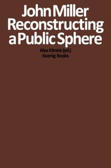 John Miller : Reconstructing a Public Sphere by John Miller - Paperback