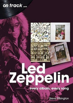 Led Zeppelin On Track : Every Album, Every Song by Steve Pilkington - Paperback