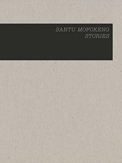 Santu Mofokeng: Stories by Santu Mofokeng - Hardback