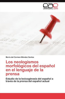 Los neologismos morfologicos del espanol en el lenguaje de la prensa by Mendez Santos Maria del Carmen - Paperback