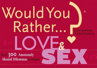 Would You Rather...?: Love and Sex : Over 300 Amorously Absurd Dilemmas to Ponder by Justin Heimberg - Paperback
