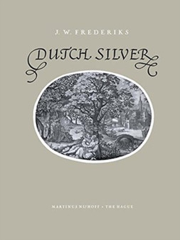 Dutch Silver : Wrougt Plate of North and South-Holland from the Renaissance Until the End of the Eighteenth Century by J.W. Frederiks - Paperback
