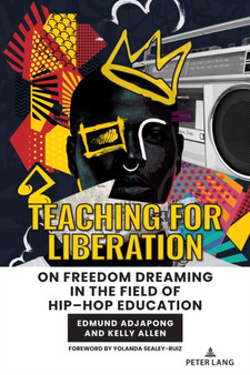 Teaching for Liberation : On Freedom Dreaming in the Field of Hip???Hop Education : 4 by Edmund Adjapong - Paperback