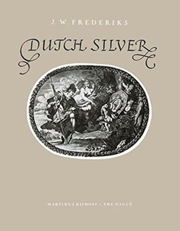 Dutch Silver : Wrought Plate of the Central, Northern and Southern Provinces from the Renaissance until the End of the Eighteenth Century by J.W. Frederiks - Paperback