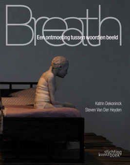 Breath : Een Ontmoeting Tussen Woord en Beeld by Katrin Dekoninck - Hardback