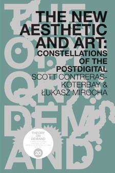 The New Aesthetic and Art : Constellations of the Postdigital by Scott Contreras-Koterbay - Paperback