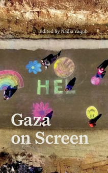 Gaza on Screen by Nadia Yaqub - Hardback