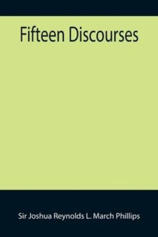 Fifteen Discourses by Sir Joshua Reynolds L March Phillips - Paperback