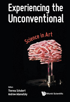 Experiencing The Unconventional: Science In Art by Andrew Adamatzky - Paperback