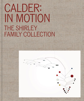 Calder: In Motion : The Shirley Family Collection by Jose Carlos Diaz - Hardback