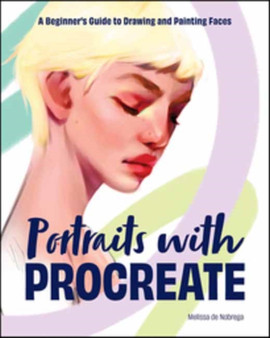 Portraits with Procreate : A Beginner's Guide to Drawing and Painting Faces by Melissa De Nobrega - Paperback