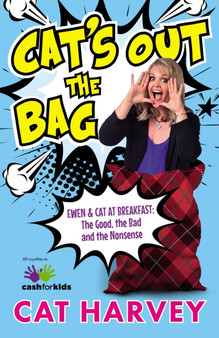 Cat's Out the Bag : Ewen & Cat at Breakfast: The Good, the Bad and the Nonsense by Cat Harvey - Paperback Cat's Out the Bag : Ewen & Cat at Breakfast: The Good, the Bad and the Nonsense by Cat Harvey - Paperback