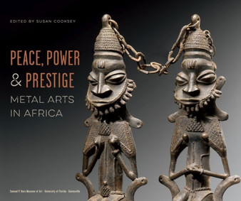 Peace, Power & Prestige : Metal Arts in Africa by Susan Cooksey - Paperback