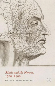 Music and the Nerves, 1700-1900 by J. Kennaway - Hardback