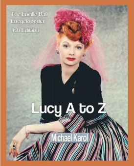 Lucy A to Z : The Lucille Ball Encyclopedia by Michael Karol - Paperback