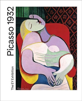 Picasso 1932 : Love, Fame, Tragedy by Achim Borchardt-Hume - Hardback