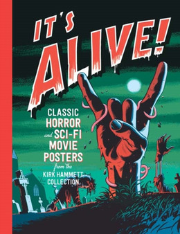 It's Alive! : Classic Horror and Sci-Fi Movie Posters from the Kirk Hammett Collection by Daniel Finamore - Hardback