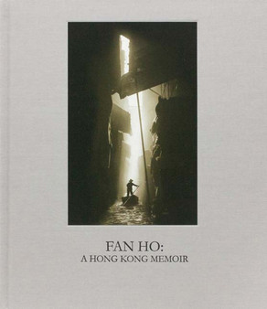 Fan Ho: A Hong Kong Memoir by Fan Ho - Hardback