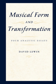 Musical Form and Transformation : Four Analytic Essays by David Lewin - Paperback