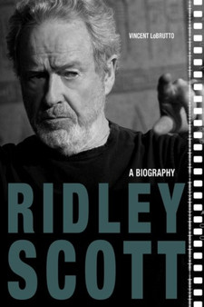 Ridley Scott : A Biography by Vincent LoBrutto - Hardback