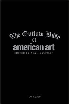 The Outlaw Bible Of American Art by Alan Kaufman - Hardback