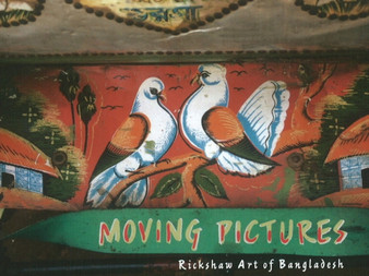 Moving Picture : The Rickshaw Art of Bangladesh by Kuntala Lahiri-Dutt - Hardback