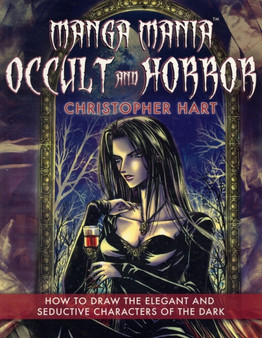 Occult and Horror : How to Draw the Elegant and Seductive Characters of the Dark by Chris Hart - Paperback