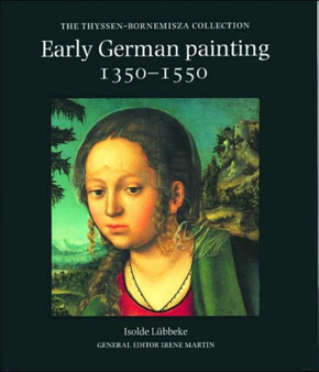 Early German Painting, 1350-1550 : In the Thyssen-Bornemisza Collection by Isolde Lubbeke - Hardback