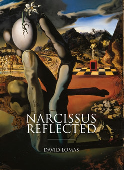 Narcissus Reflected : The Narcissus Myth in Surrealist and Contemporary Art by David Lomas - Paperback