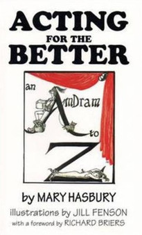 Acting for the Better : An AmDram A to Z by Mary Hasbury - Paperback