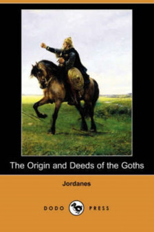 The Origin and Deeds of the Goths (Dodo Press) by Jordanes - Paperback