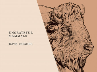 Ungrateful Mammals by Dave Eggers - Hardback